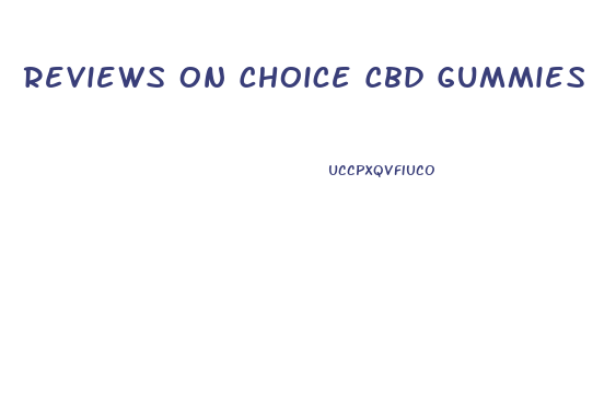 Reviews On Choice Cbd Gummies