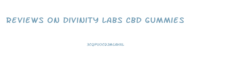 Reviews On Divinity Labs Cbd Gummies