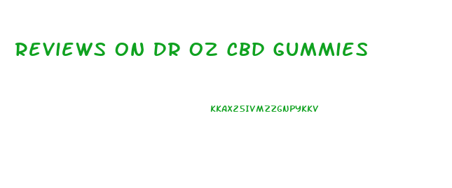 Reviews On Dr Oz Cbd Gummies