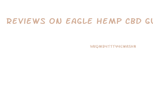 Reviews On Eagle Hemp Cbd Gummies