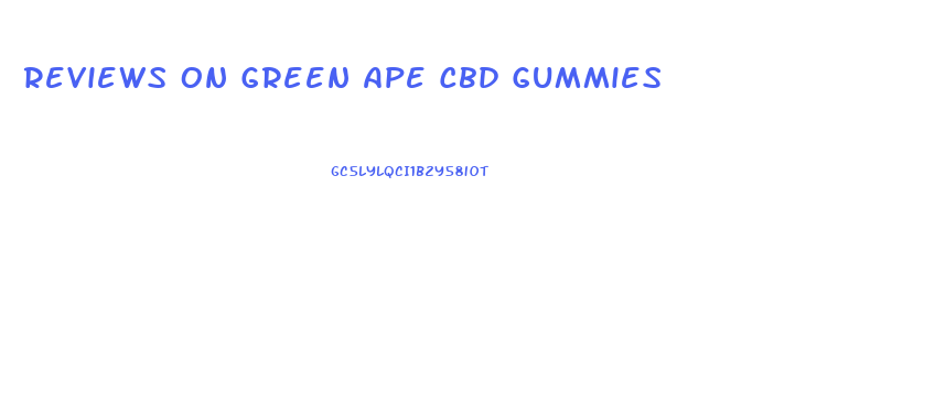 Reviews On Green Ape Cbd Gummies