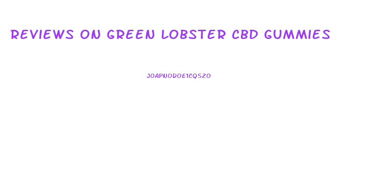 Reviews On Green Lobster Cbd Gummies