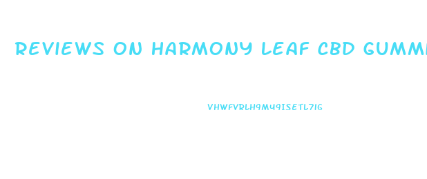 Reviews On Harmony Leaf Cbd Gummies