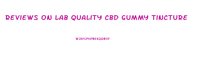 Reviews On Lab Quality Cbd Gummy Tincture