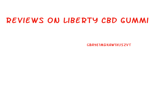 Reviews On Liberty Cbd Gummies