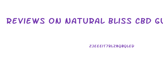 Reviews On Natural Bliss Cbd Gummies