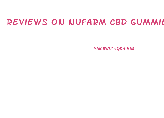 Reviews On Nufarm Cbd Gummies