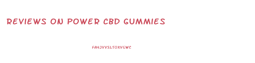 Reviews On Power Cbd Gummies