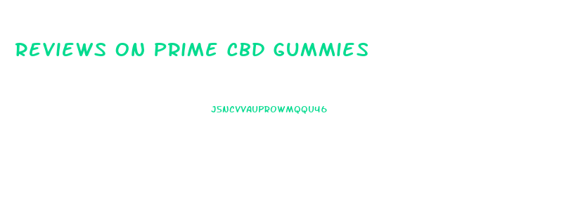 Reviews On Prime Cbd Gummies