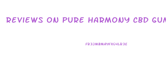 Reviews On Pure Harmony Cbd Gummies