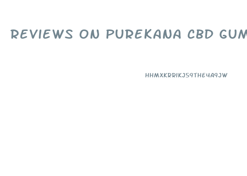 Reviews On Purekana Cbd Gummies