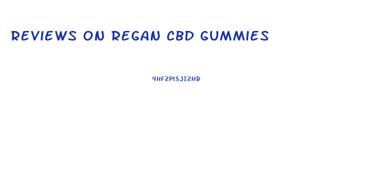 Reviews On Regan Cbd Gummies