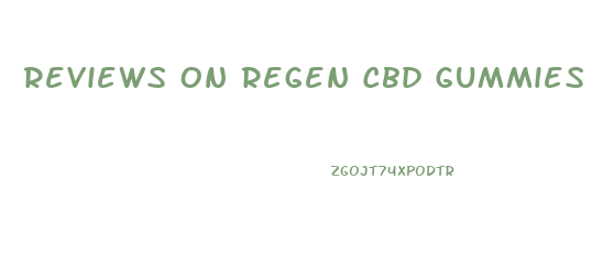 Reviews On Regen Cbd Gummies