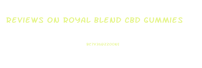 Reviews On Royal Blend Cbd Gummies