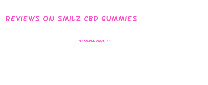 Reviews On Smilz Cbd Gummies