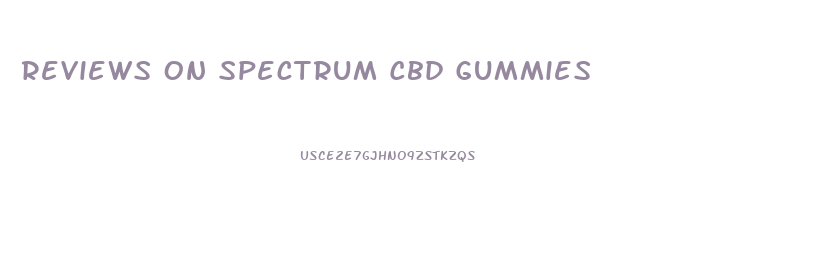 Reviews On Spectrum Cbd Gummies