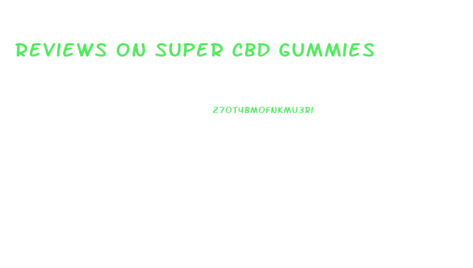 Reviews On Super Cbd Gummies