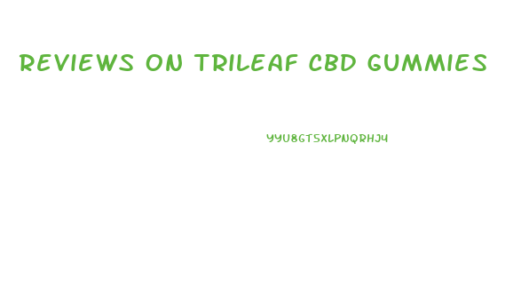 Reviews On Trileaf Cbd Gummies