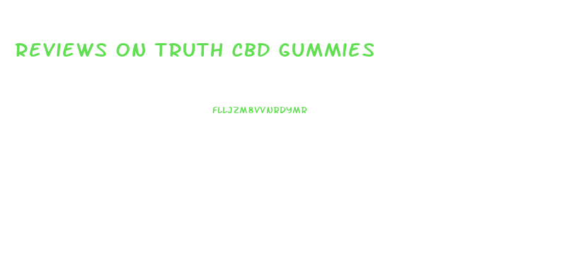 Reviews On Truth Cbd Gummies