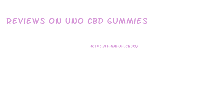 Reviews On Uno Cbd Gummies