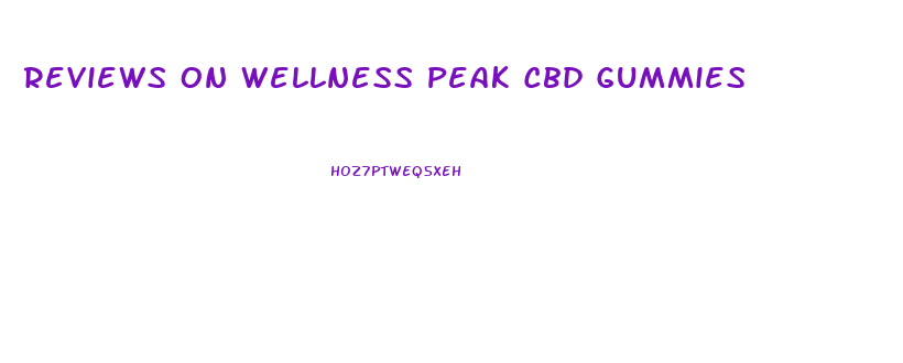 Reviews On Wellness Peak Cbd Gummies