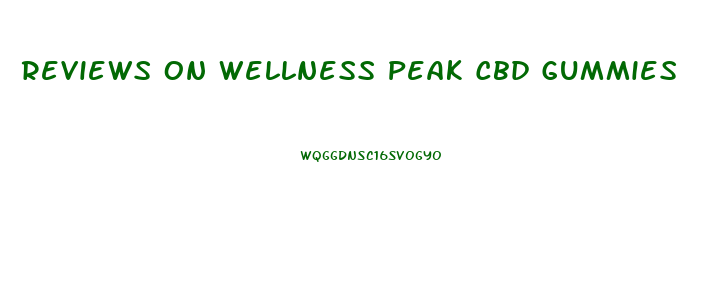 Reviews On Wellness Peak Cbd Gummies