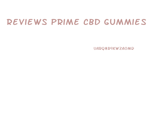 Reviews Prime Cbd Gummies