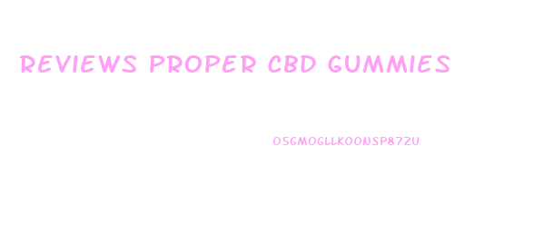 Reviews Proper Cbd Gummies