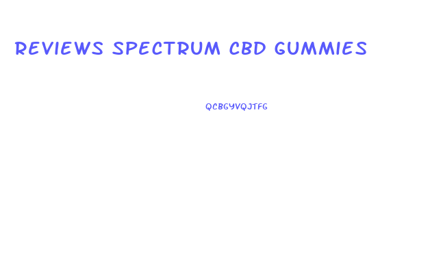 Reviews Spectrum Cbd Gummies