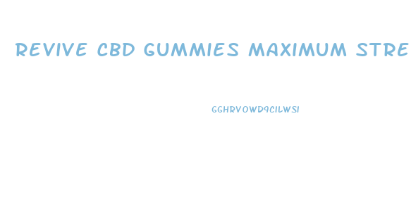 Revive Cbd Gummies Maximum Strength