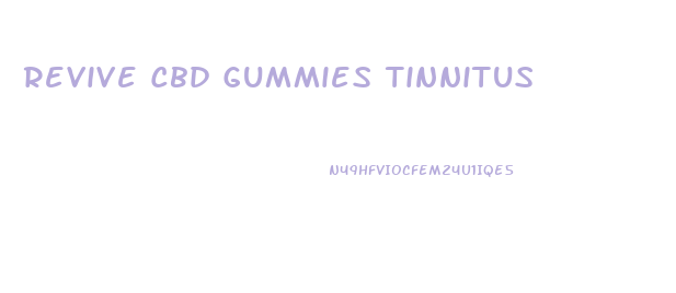 Revive Cbd Gummies Tinnitus