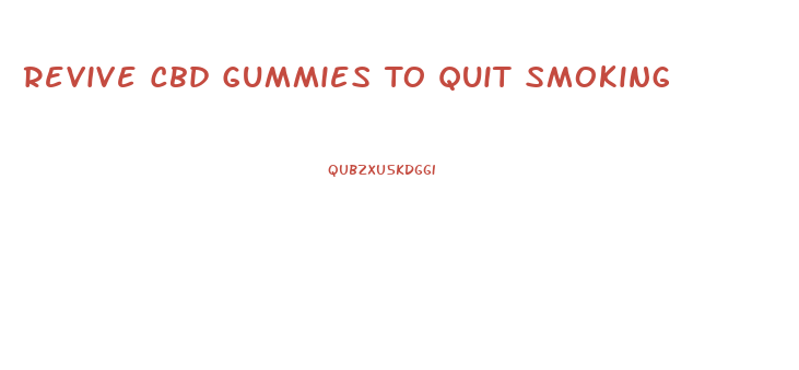 Revive Cbd Gummies To Quit Smoking