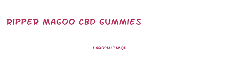 Ripper Magoo Cbd Gummies