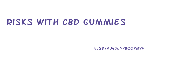 Risks With Cbd Gummies