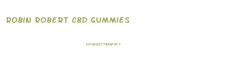 Robin Robert Cbd Gummies