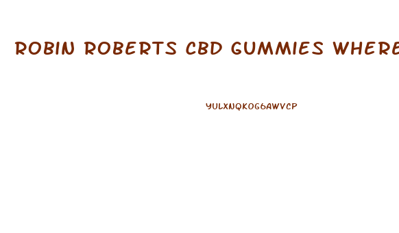 Robin Roberts Cbd Gummies Where To Buy