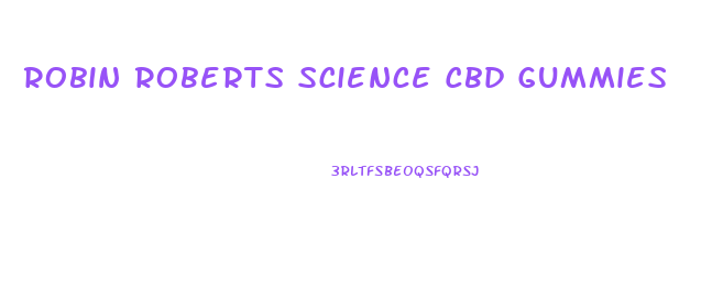 Robin Roberts Science Cbd Gummies