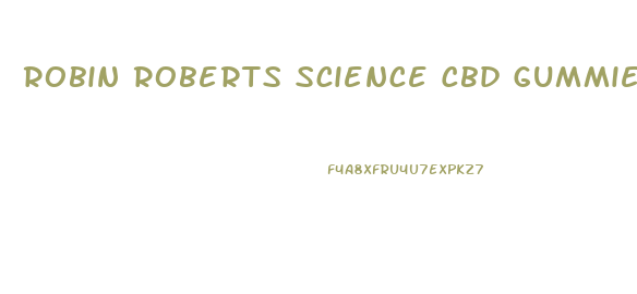 Robin Roberts Science Cbd Gummies