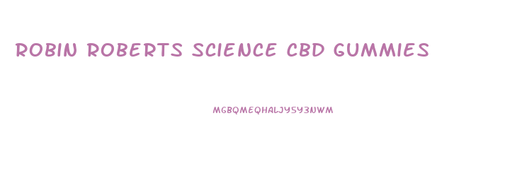 Robin Roberts Science Cbd Gummies