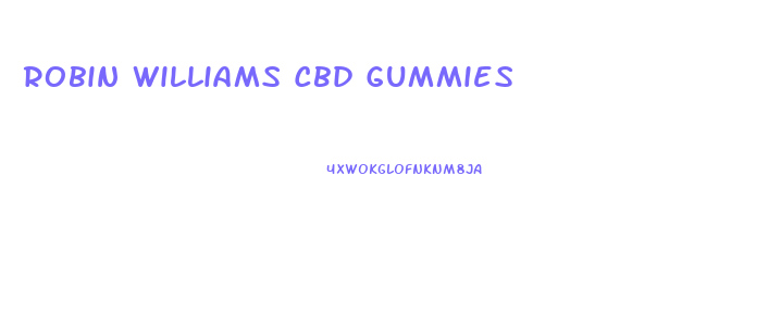 Robin Williams Cbd Gummies