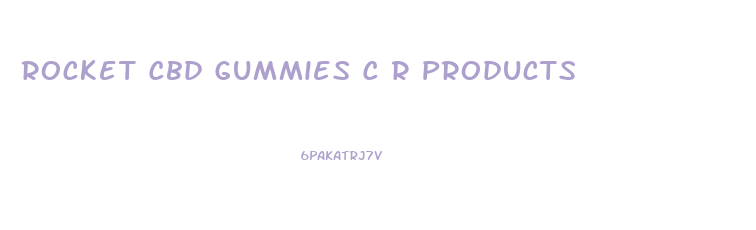 Rocket Cbd Gummies C R Products