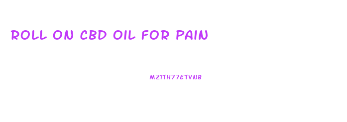 Roll On Cbd Oil For Pain