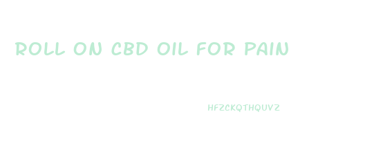 Roll On Cbd Oil For Pain