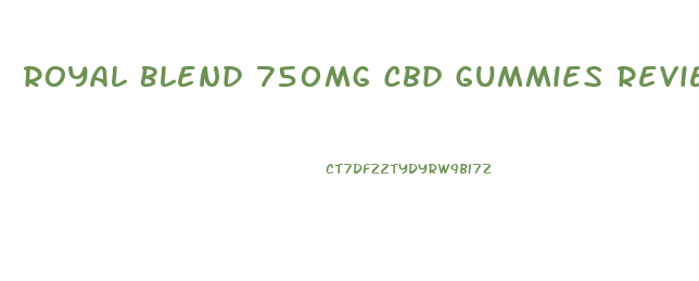 Royal Blend 750mg Cbd Gummies Reviews