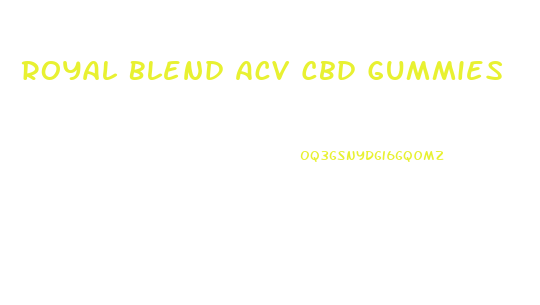 Royal Blend Acv Cbd Gummies
