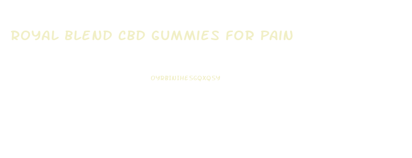 Royal Blend Cbd Gummies For Pain