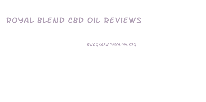 Royal Blend Cbd Oil Reviews