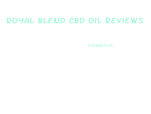 Royal Blend Cbd Oil Reviews
