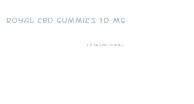 Royal Cbd Gummies 10 Mg