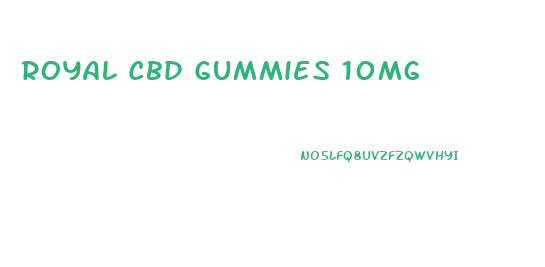 Royal Cbd Gummies 10mg